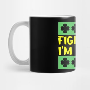 Fight Me I'm Irish Mug